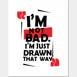 I'm not bad. Posters and Art